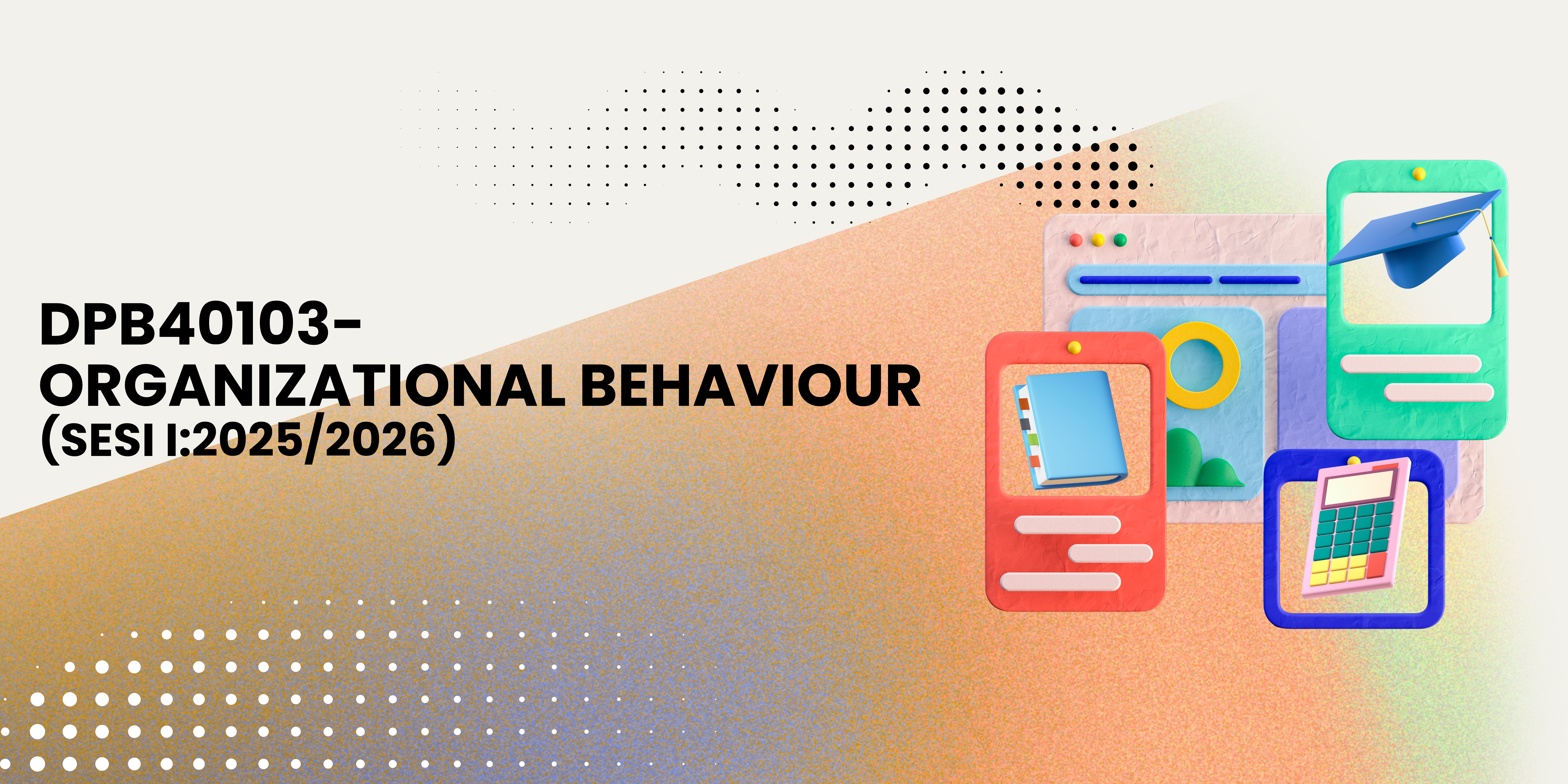 DPB40103-ORGANIZATIONAL BEHAVIOUR (SESI 1:2025/2026)