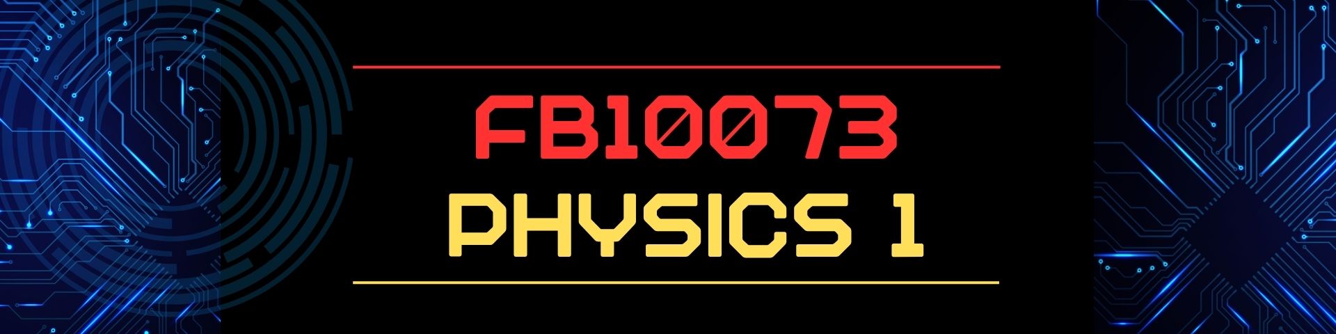PHYSICS 1 (FB10073)
