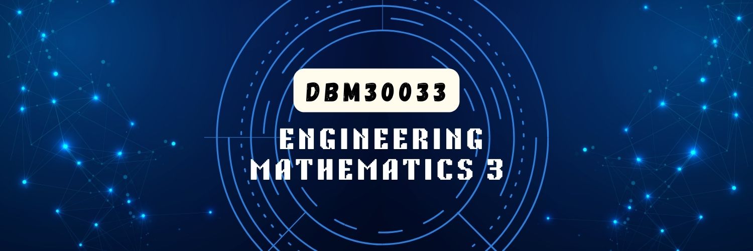 DBM30033 - ENGINEERING MATHEMATICS 3 