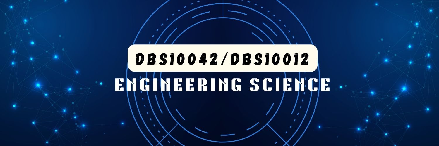 DBS10042 &amp; DBS10012 - ENGINEERING SCIENCE 