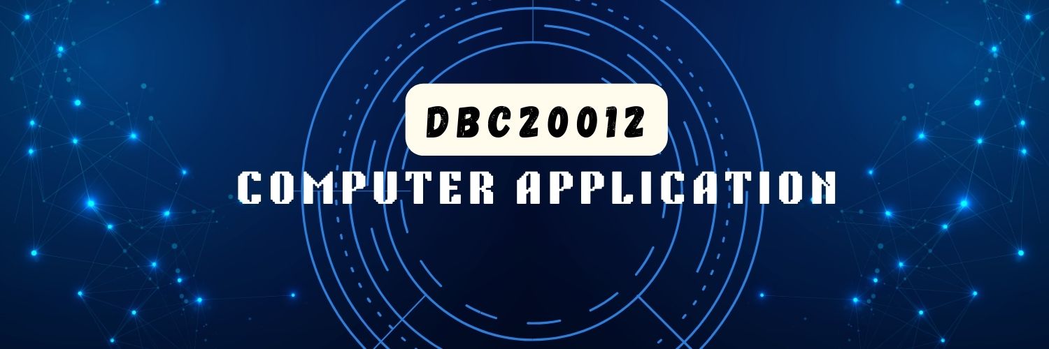 DBC20012 - COMPUTER APPLICATION 