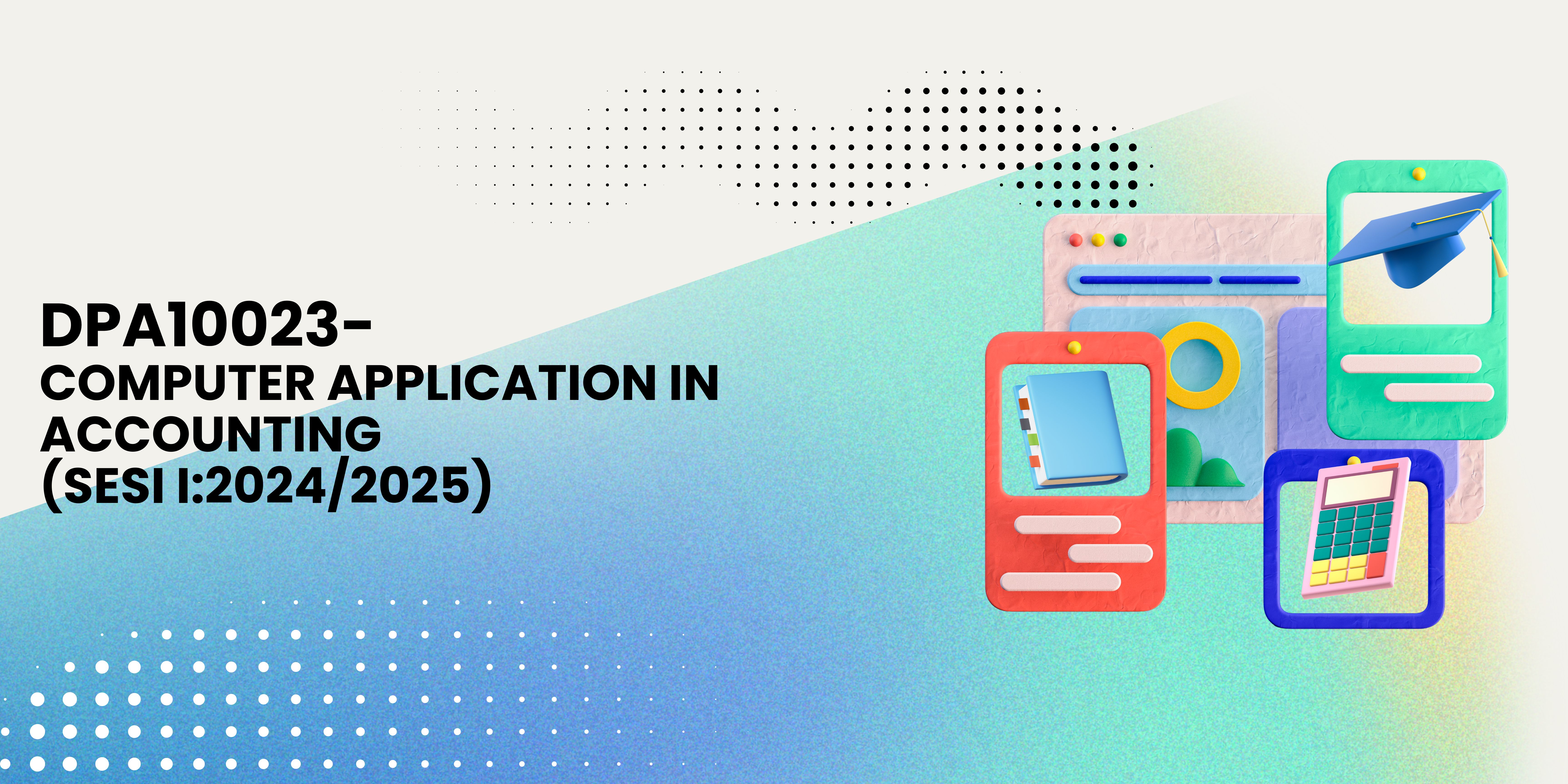 (AHMAD)DPA10083- COMPUTER APPLICATION IN ACCOUNTING  (SESI 1:2024/2025)