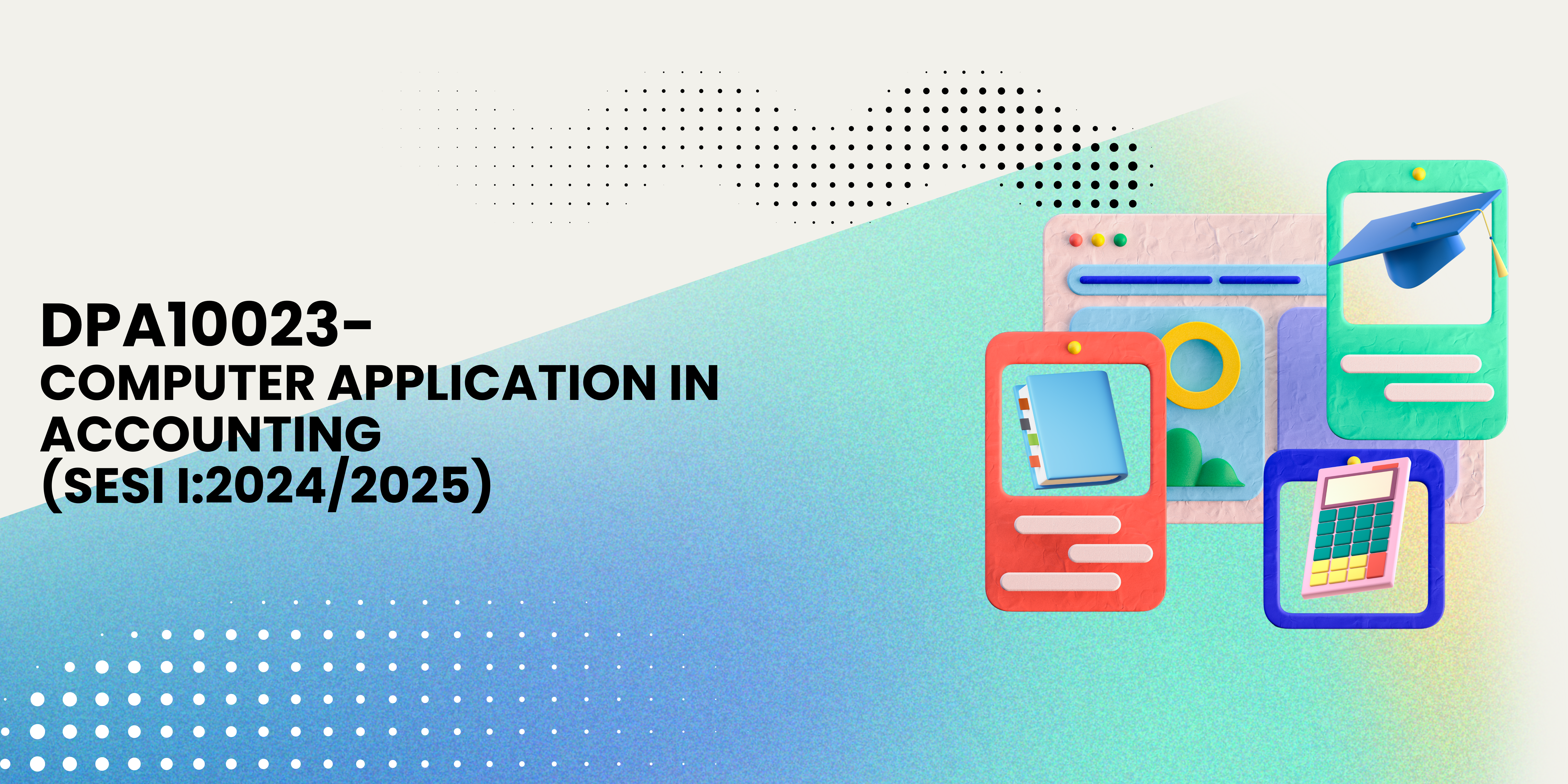 (HAMAM) DPA10023: COMPUTER APPLICATION IN ACCOUNTING (SESI1 :2024/2025)