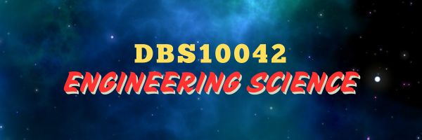 DBS10042 - ENGINEERING SCIENCE